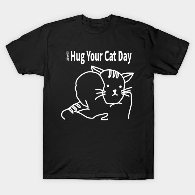 HUG YOUR CAT DAY [JUNE 4TH] T-Shirt by MoreThanThat